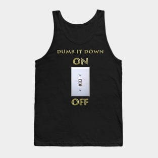 Dumb it Down - ON Tank Top